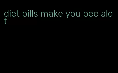 diet pills make you pee alot