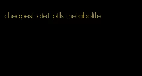 cheapest diet pills metabolife