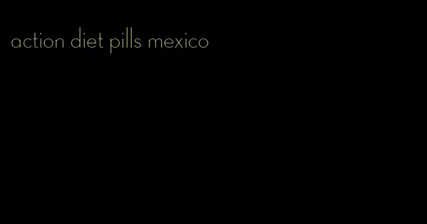 action diet pills mexico