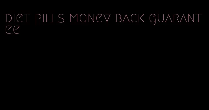 diet pills money back guarantee