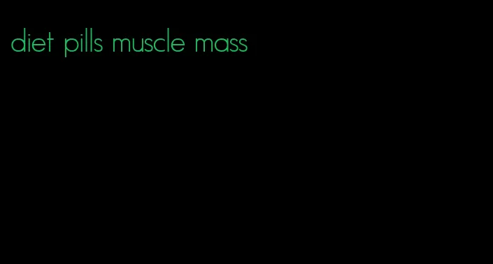 diet pills muscle mass