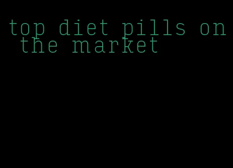 top diet pills on the market