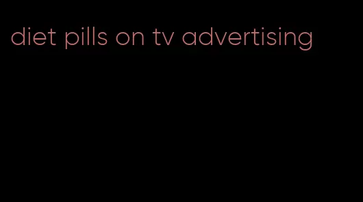 diet pills on tv advertising