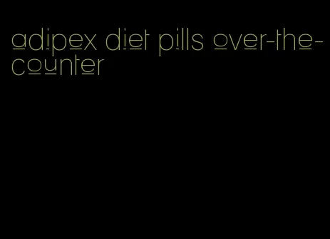 adipex diet pills over-the-counter