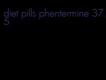 diet pills phentermine 37.5