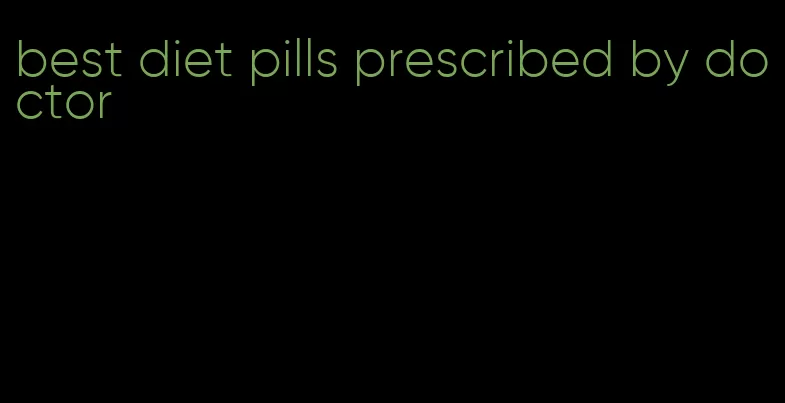 best diet pills prescribed by doctor