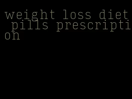 weight loss diet pills prescription