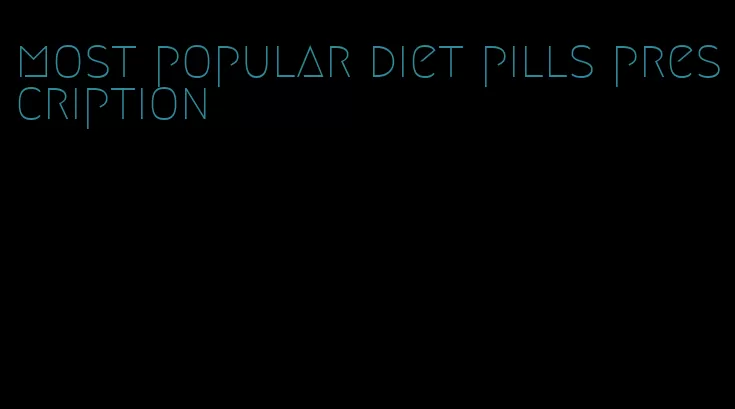 most popular diet pills prescription