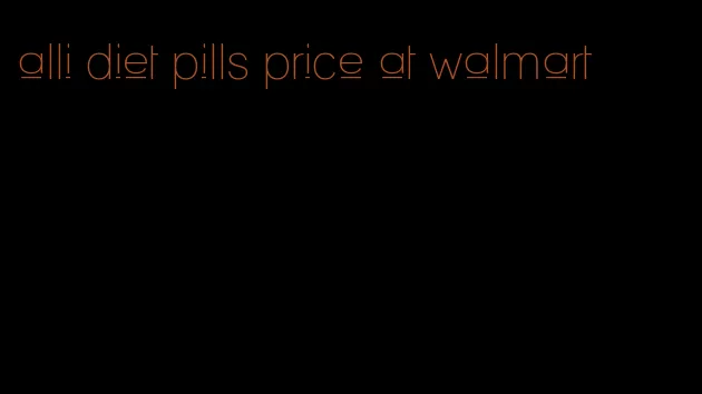 alli diet pills price at walmart