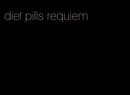 diet pills requiem