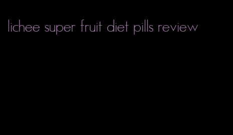 lichee super fruit diet pills review