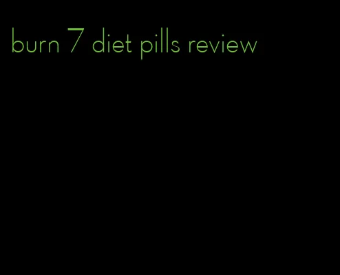 burn 7 diet pills review