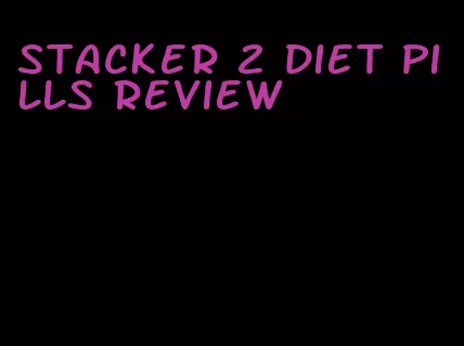 stacker 2 diet pills review