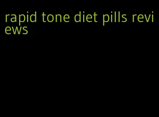 rapid tone diet pills reviews