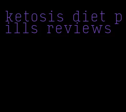 ketosis diet pills reviews