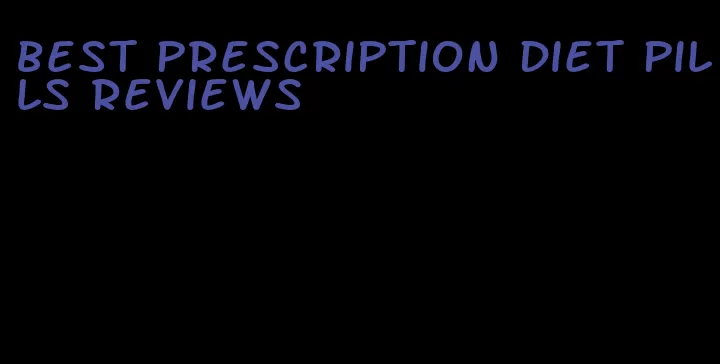 best prescription diet pills reviews