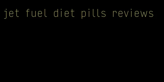 jet fuel diet pills reviews