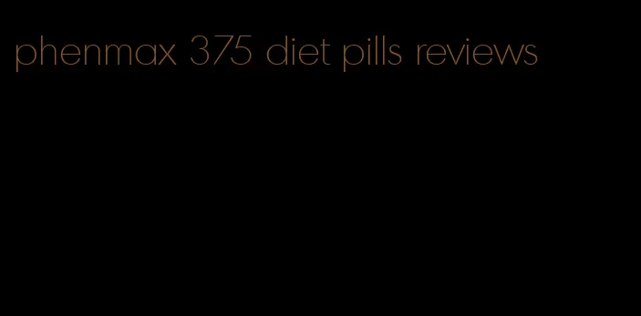 phenmax 375 diet pills reviews