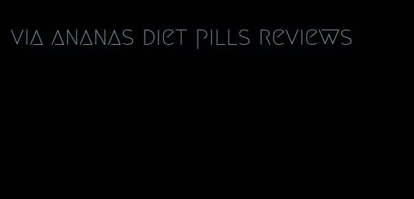 via ananas diet pills reviews