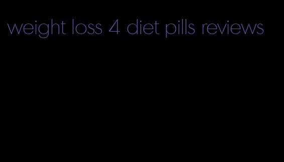 weight loss 4 diet pills reviews