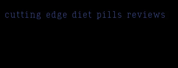 cutting edge diet pills reviews