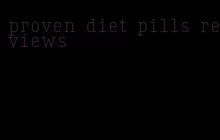 proven diet pills reviews