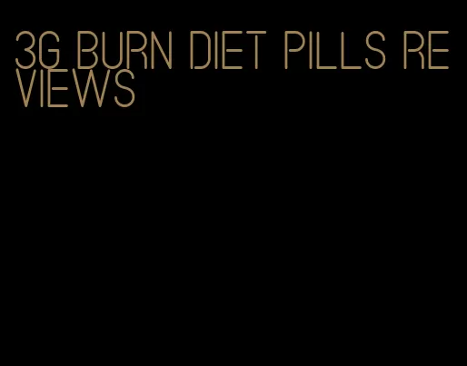 3g burn diet pills reviews