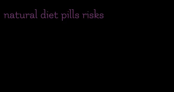 natural diet pills risks