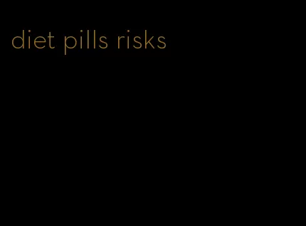 diet pills risks