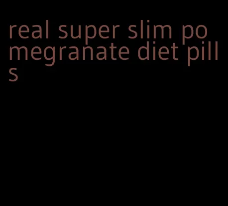 real super slim pomegranate diet pills