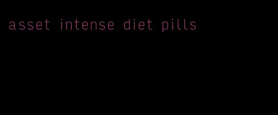 asset intense diet pills