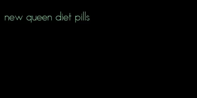 new queen diet pills