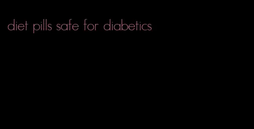 diet pills safe for diabetics