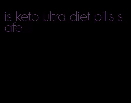 is keto ultra diet pills safe