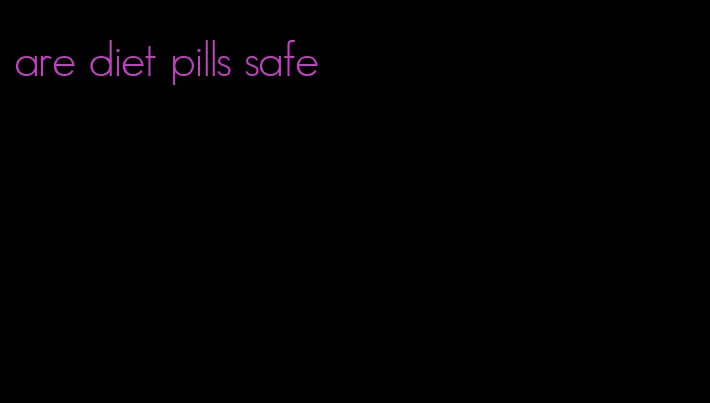 are diet pills safe