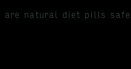 are natural diet pills safe