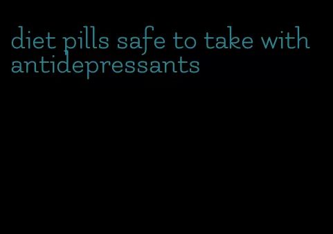 diet pills safe to take with antidepressants