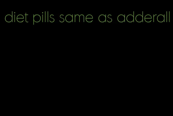 diet pills same as adderall