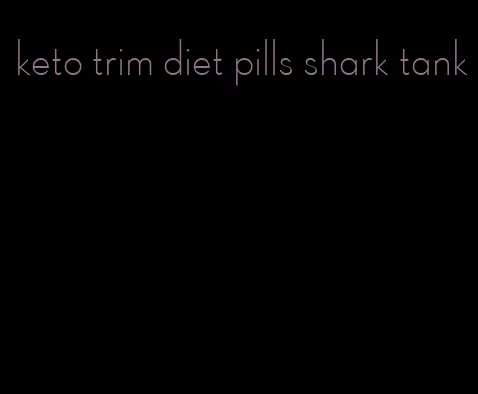 keto trim diet pills shark tank