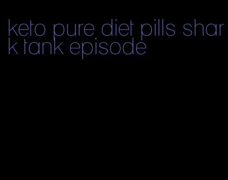 keto pure diet pills shark tank episode