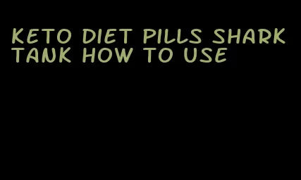 keto diet pills shark tank how to use