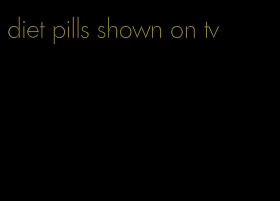 diet pills shown on tv