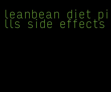 leanbean diet pills side effects