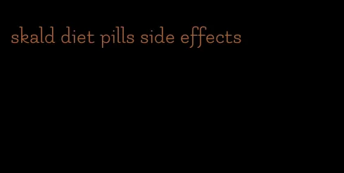 skald diet pills side effects