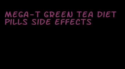 mega-t green tea diet pills side effects