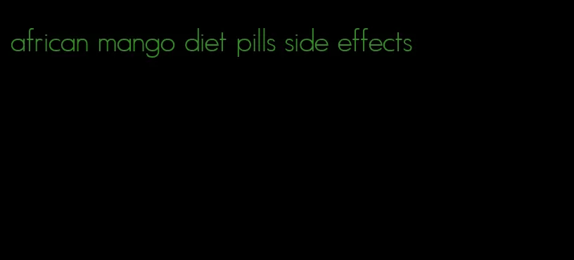 african mango diet pills side effects