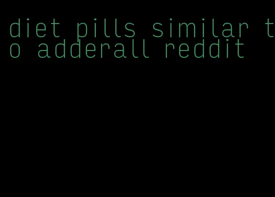 diet pills similar to adderall reddit