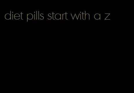 diet pills start with a z