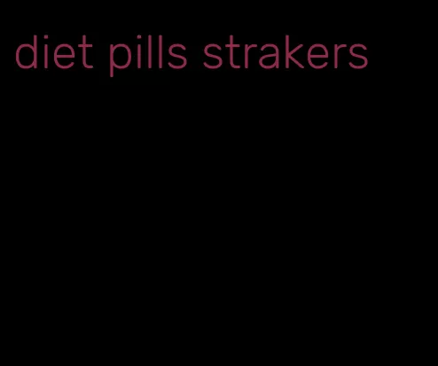 diet pills strakers