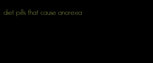 diet pills that cause anorexia